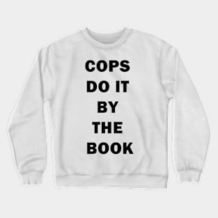 Cops Do it By The Book Crewneck Sweatshirt